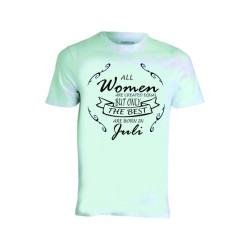 T-shirt donna compleanno all women the best juli luglio