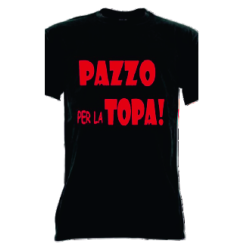 t-shirt frase spiritosa .Pazzo per la topa..  taglie assortite S-M-L-XL-XXL